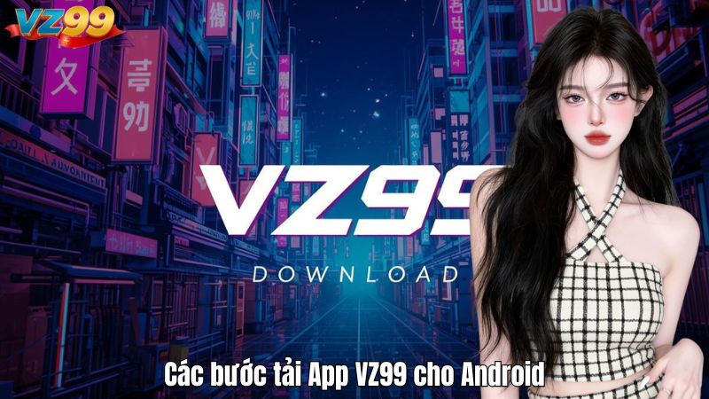 Các bước tải App VZ99 cho Android