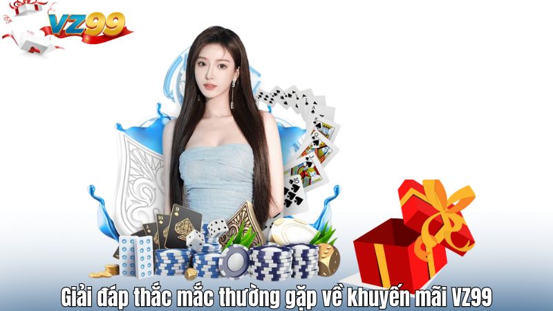 Giải đáp thắc mắc thường gặp về khuyến mãi VZ99