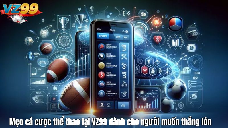 Mẹo cá cược thể thao tại VZ99 dành cho người muốn thắng lớn