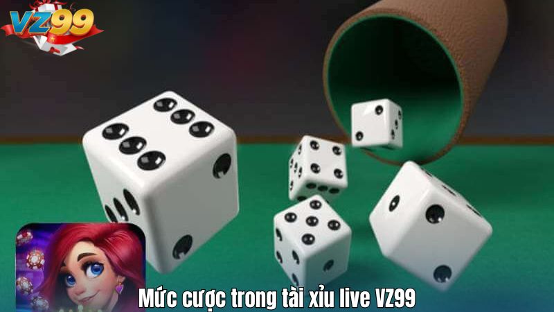 Mức cược trong tài xỉu live VZ99