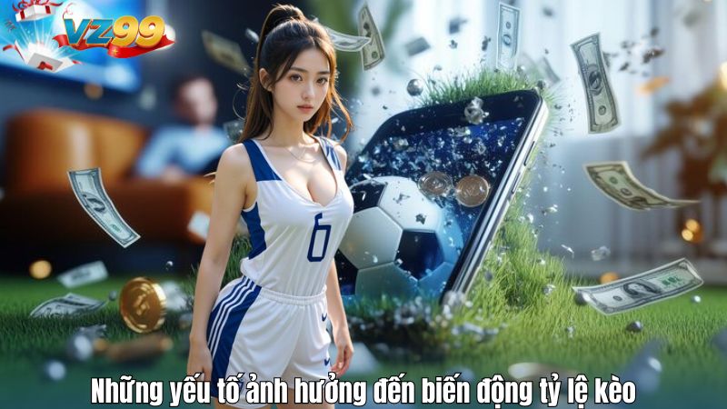 Những yếu tố ảnh hưởng đến biến động tỷ lệ kèo